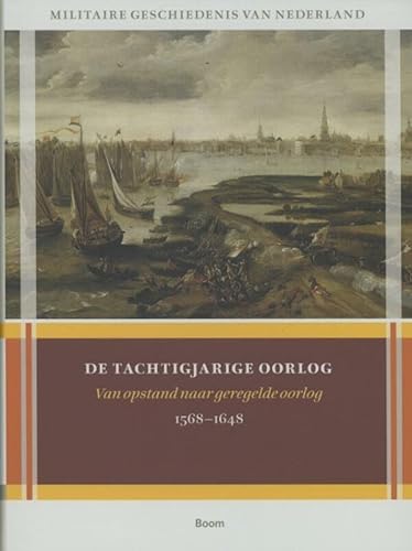 Militaire geschiedenis van Nederland 1: De Tachtigjarige Oorlog: van opstand naar geregelde oorlog 1568-1648 von Boom